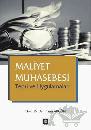Maliyet Muhasebesi Teori ve Uygulamaları – Ali İhsan Akgün – Ekin Basım Yayın kitap kapağı
