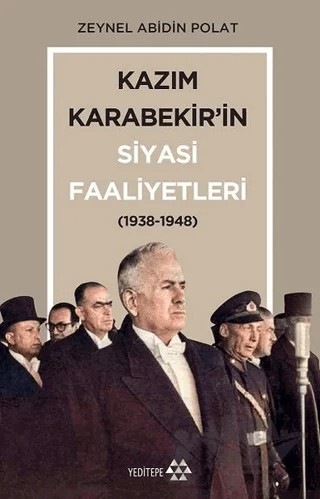 Kazım Karabekir’in Siyasi Faaliyetleri (1938-1948) – Zeynel Abidin Polat – Yeditepe Yayınevi kitap kapağı