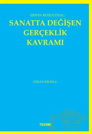 Erwin Rosenthal: Sanatta Değişen Gerçeklik Kavramı – Özkan Eroğlu – Tekhne Yayınları kitap kapağı