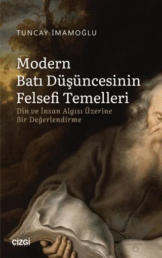 Modern Batı Düşüncesinin Felsefi Temelleri - Din ve İnsan Algısı Üzerine Bir Değerlendirme – Tuncay İmamoğlu – Çizgi Kitabevi Yayınları kitap kapağı
