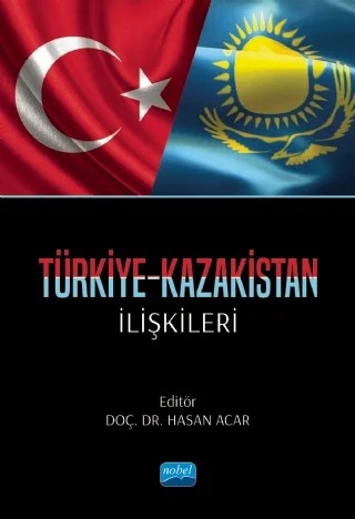 Türkiye-Kazakistan İlişkileri – Abdullah Gündoğdu, Ahmet Emre Köker, Büşra Öğütçü, Ekrem Yaşar Akçay, Ergenekon Savrun, Fahri Türk, Fulya Köksoy, Halil Emre Deniş, Hasan Acar, Hüseyin Bağcı, Işık Kuşçu Bonnenfant, Kamuran Reçber, Lamia Mammadova, Mehmet İlbey Çoban, Mehmet Yüce, Melisa Arslan, Mevlüt Akçapa, Muzaffer Ercan Yılmaz – Nobel Akademik Yayıncılık kitap kapağı