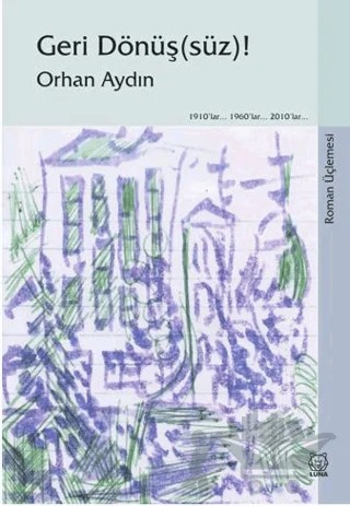 Geri Dönüş(süz)! (Roman Üçlemesi) – Orhan Aydın – Luna Yayınları kitap kapağı