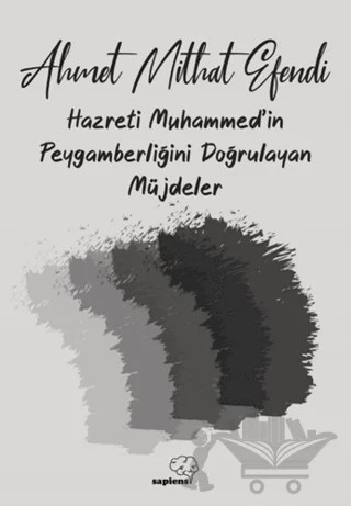 Hazreti Muhammed'in Peygamberliğini Doğrulayan Müjdeler – Ahmet Mithat Efendi – Sapiens Yayınları kitap kapağı