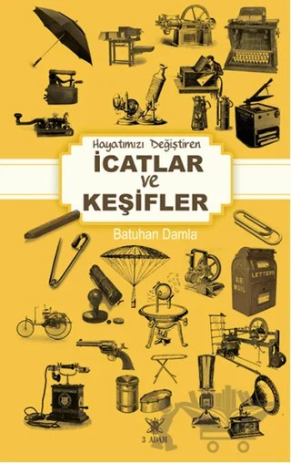 Hayatımızı Değiştiren İcatlar ve Keşifler – Batuhan Damla – 3 Adam Yayınları kitap kapağı