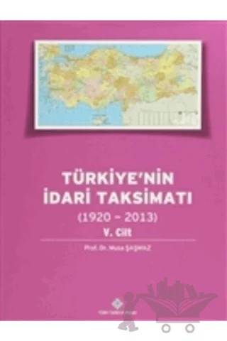 Türkiye'nin İdari Taksimatı 5. Cilt (1920 - 2013) – Musa Şaşmaz – Türk Tarih Kurumu Yayınları kitap kapağı