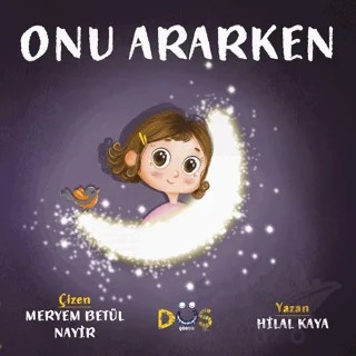 Onu Ararken – Hilal Kaya – Düş Kurguları Çocuk kitap kapağı