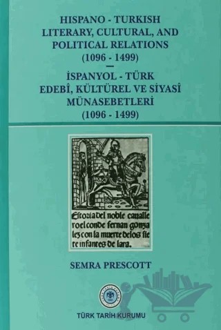 Hispano-Turkish Literary, Cultural, and Political Relations (1096-1499) / İspanyol-Türk Edebi, Kültürel ve Siyasi Münasebetleri (1096-1499) – Semra Prescott – Türk Tarih Kurumu Yayınları kitap kapağı