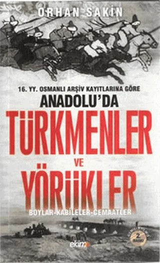 16. Yüzyıl Osmanlı Arşiv Kayıtlarına Göre Anadolu’da Türkmenler ve Yörükler – Orhan Sakin – Ekim Yayınları kitap kapağı