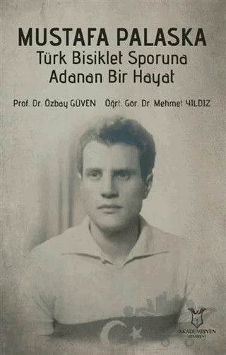 Mustafa Palaska Türk Bisiklet Sporuna Adanan Bir Hayat – Mehmet Yıldız, Özbay Güven – Akademisyen Kitabevi kitap kapağı