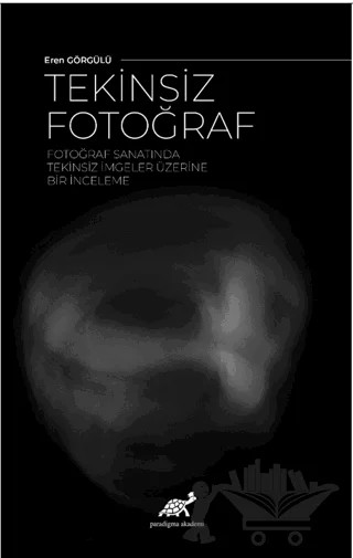 Tekinsiz Fotoğraf – Eren Görgülü – Paradigma Akademi Yayınları kitap kapağı