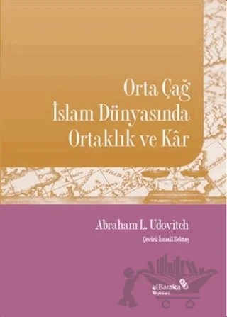 Orta Çağ İslam Dünyasında Ortaklık ve Kar – Abraham L. Udovitch – Albaraka Yayınları kitap kapağı