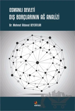 Osmanlı Devleti Dış Borçlarının Ağ Analizi – Mehmet Aldonat Beyzatlar – Kriter Yayınları kitap kapağı