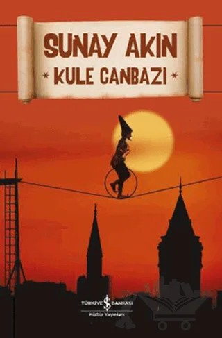 Kule Canbazı – Sunay Akın – İş Bankası Kültür Yayınları kitap kapağı