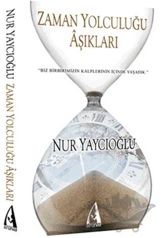Zaman Yolculuğu Aşıkları – Nur Yaycıoğlu – Arunas Yayıncılık kitap kapağı