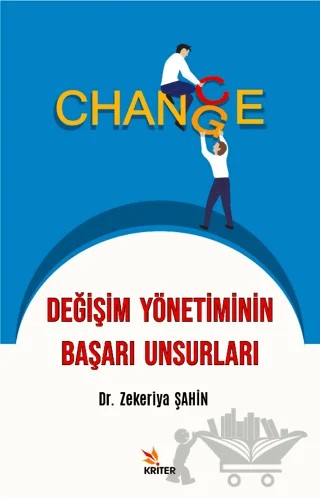 Değişim Yönetiminin Başarı Unsurları – Zekeriya Şahin – Kriter Yayınları kitap kapağı