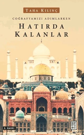 Coğrafyamızı Adımlarken Hatırda Kalanlar – Taha Kılınç – Ketebe Yayınları kitap kapağı