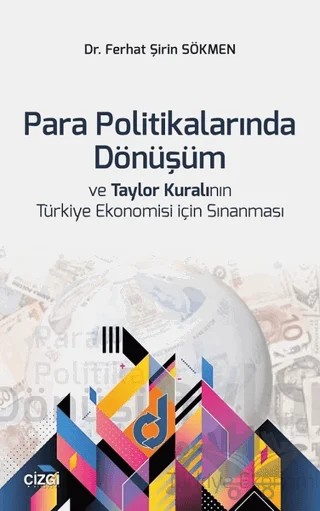 Para Politikalarında Dönüşüm ve Taylor Kuralının Türkiye Ekonomisi İçin Sınanması – Ferhat Şirin Sökmen – Çizgi Kitabevi Yayınları kitap kapağı