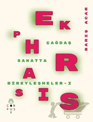 Ekphrasis - Çağdaş Sanatta Bireyleşmeler 1 – Barış Acar – Corpus Yayınları kitap kapağı
