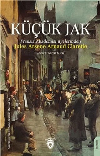 Küçük Jak – Jules Arsene Arnaud Claretie – Dorlion Yayınları kitap kapağı