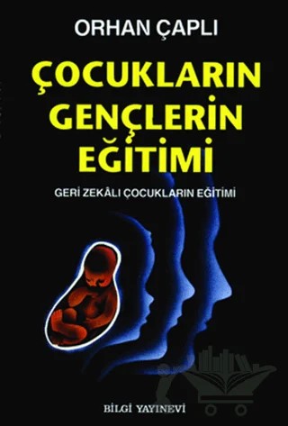 Çocukların Gençlerin Eğitimi – Orhan Çaplı – Bilgi Yayınevi kitap kapağı