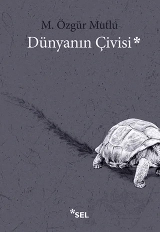 Dünyanın Çivisi – M. Özgür Mutlu – Sel Yayıncılık kitap kapağı