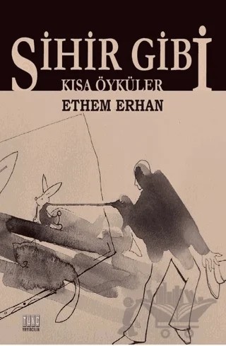 Sihir Gibi – Ethem Erhan – Tunç Yayıncılık kitap kapağı