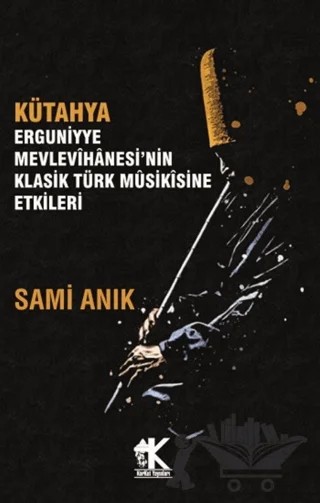 Kütahya Erguniyye Mevlevihanesi’nin Klasik Türk Musikisine Etkileri – Sami Anık – Korkut Yayınları kitap kapağı