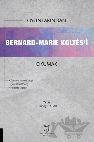 Oyunlarından Bernard-Marie Koltes’i Okumak – Tülünay Dalak – Akademisyen Kitabevi kitap kapağı