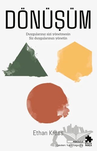 Dönüşüm - Duygularınız Sizi Yönetmesin Siz Duygularınızı Yönetin – Ethan Kross – Eksik Parça Yayınları kitap kapağı