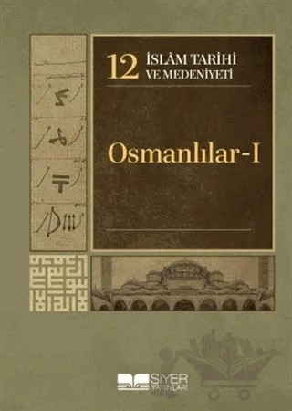 İslam Tarihi ve Medeniyeti Cilt: 12 - Osmanlılar 1 – Kolektif – Siyer Yayınları kitap kapağı