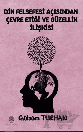 Din Felsefesi Açısından Çevre Etiği Ve Güzellik İlişkisi – Gülsüm Turhan – Platanus Publishing kitap kapağı
