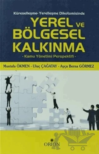 Küreselleşme - Yerelleşme Dikotomisinde Yerel ve Bölgesel Kalkınma – Ayça Berna Görmez, Mustafa Ökmen, Uluç Çağatay – Orion Kitabevi kitap kapağı