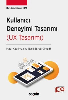 Kullanıcı Deneyimi Tasarımı (UX Tasarımı) Nasıl Yapılmalı ve Nasıl Sürdürülmeli? – Nureddin Gökbey İnaç – Seçkin Yayıncılık kitap kapağı