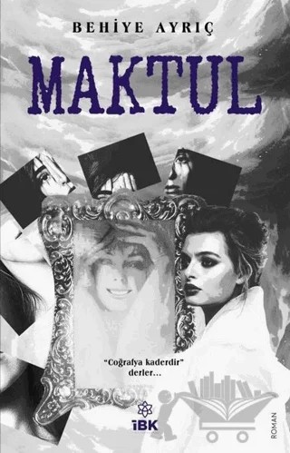 Maktul – Behiye Ayrıç – İBK - İz Bırakan Kalemler kitap kapağı