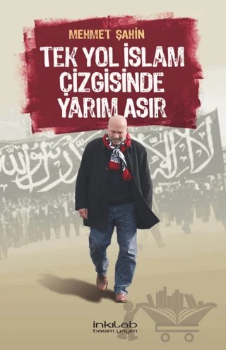Tek Yol İslam Çizgisinde Yarım Asır – Mehmet Şahin – İnkılab Yayınları kitap kapağı