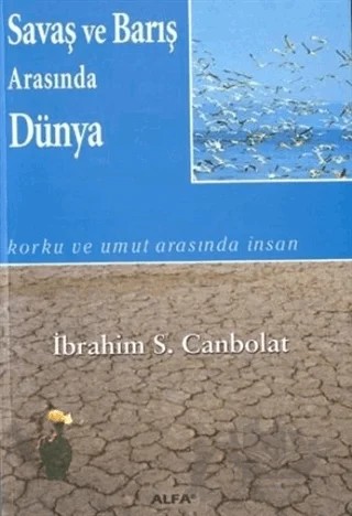 Savaş ve Barış Arasında Dünya – İbrahim S. Canbolat – Alfa Aktüel Yayınları kitap kapağı