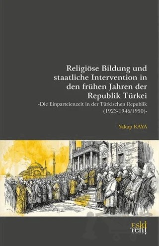 Religiöse Bildung und staatliche Intervention In den Frühen Jahren der Republik Türkei – Yakup Kaya – Eski Yeni Yayınları kitap kapağı