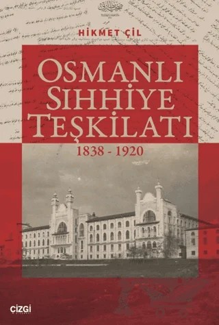 Osmanlı Sıhhiye Teşkilatı 1838-1920 – Hikmet Çil – Çizgi Kitabevi Yayınları kitap kapağı
