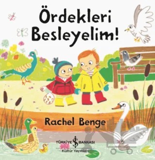 Ördekleri Besleyelim! – Rachel Benge – İş Bankası Kültür Yayınları kitap kapağı