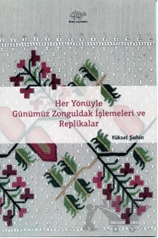 Her Yönüyle Günümüz Zonguldak İşlemeleri ve Replikalar – Yüksel Şahin – Ürün Yayınları kitap kapağı