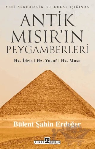 Antik Mısır’ın Peygamberleri: Hz. İdris, Hz. Yusuf, Hz. Musa – Bülent Şahin Erdeğer – Timaş Tarih kitap kapağı