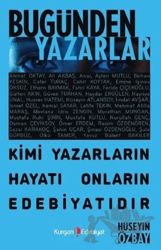 Bugünden Yazarlar - Kimi Yazarın Hayatı Onların Edebiyatıdır – Hüseyin Özbay – Kurgan Edebiyat kitap kapağı