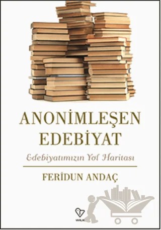Anonimleşen Edebiyat – Feridun Andaç – Varlık Yayınları kitap kapağı
