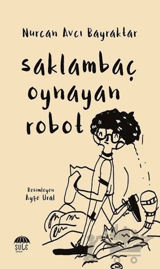 Saklambaç Oynayan Robot – Nurcan Avcı Bayraktar – Şule Yayınları kitap kapağı