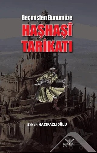Geçmişten Günümüze Haşhaşi Tarikatı – Erkan Hacıfazlıoğlu – Altınordu Yayınları kitap kapağı