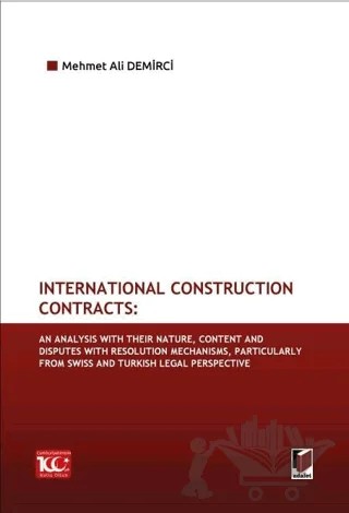 International Construction Contracts: An Analysis Of Their Nature, Content And Disputes With Resolution Mechanisms, Particularly From Swiss And Turkish Legal Perspective – Mehmet Ali Demirci – Adalet Yayınevi kitap kapağı
