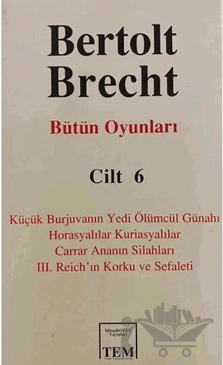 Bütün Oyunları Cilt: 6 Küçük Burjuvanın Yedi Ölümcül Günahı / Horasyalılar Kuriasyalılar / Carrar Ananın Silahları / 3. Reich’ın Korku ve Sefaleti – Bertolt Brecht – Mitos Boyut Yayınları kitap kapağı