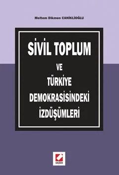 Sivil Toplum ve Türkiye Demokrasisindeki İzdüşümleri – Meltem Dikmen Caniklioğlu – Seçkin Yayıncılık kitap kapağı