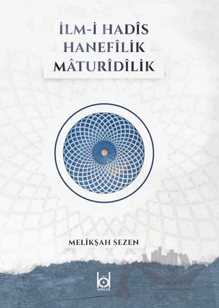 İlm-i Hadis Hanefilik Maturidilik – Melikşah Sezen – Kökler Kitabevi kitap kapağı