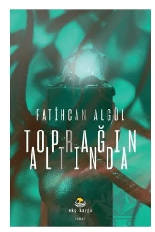 Toprağın Altında – Fatihcan Algül – Ekşi Karga Yayınları kitap kapağı